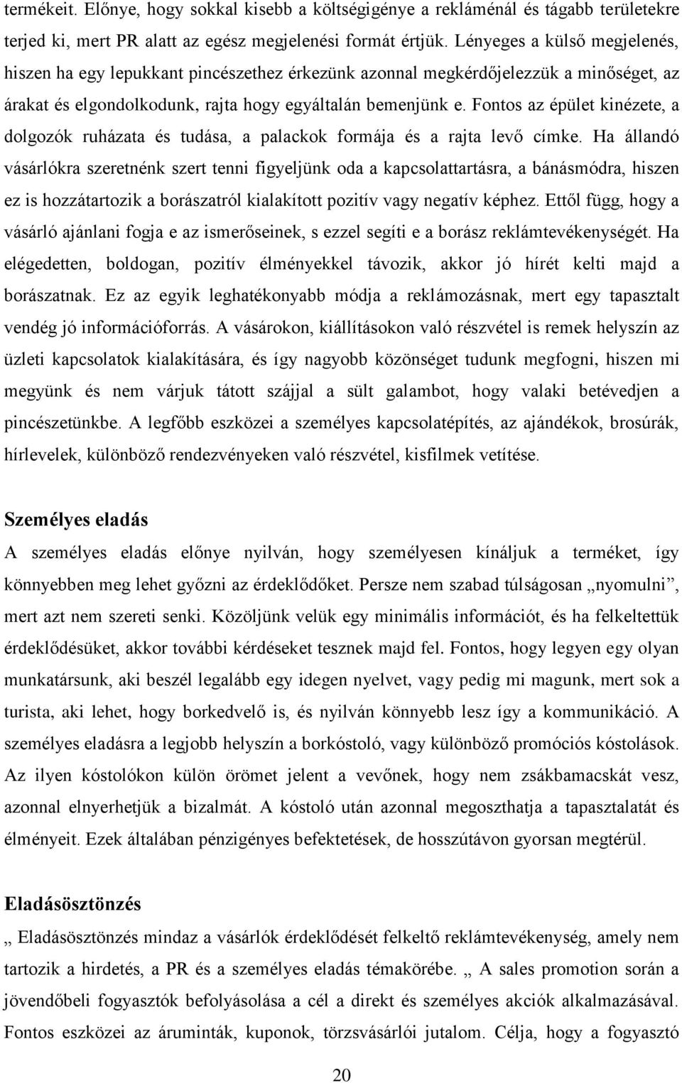 Fontos az épület kinézete, a dolgozók ruházata és tudása, a palackok formája és a rajta levő címke.