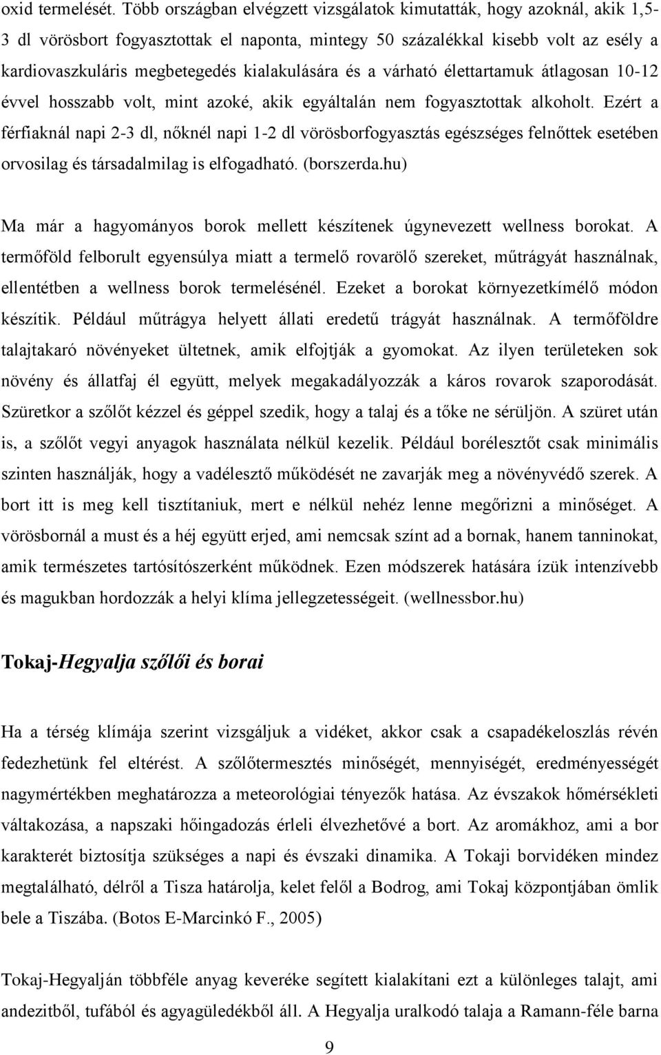 kialakulására és a várható élettartamuk átlagosan 10-12 évvel hosszabb volt, mint azoké, akik egyáltalán nem fogyasztottak alkoholt.