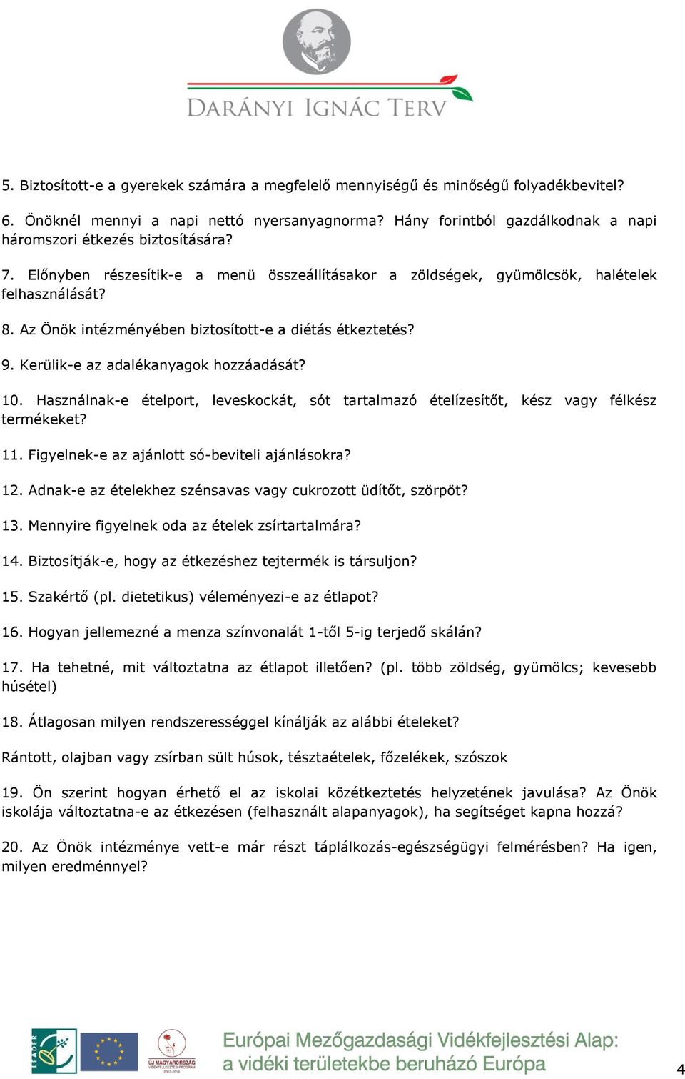 Az Önök intézményében biztosított-e a diétás étkeztetés? 9. Kerülik-e az adalékanyagok hozzáadását? 10. Használnak-e ételport, leveskockát, sót tartalmazó ételízesítőt, kész vagy félkész termékeket?