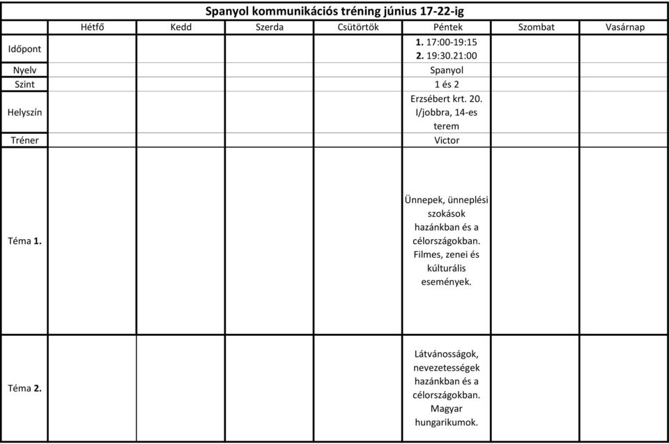 Vasárnap 1. 17:00-19:15 2. 19:30.