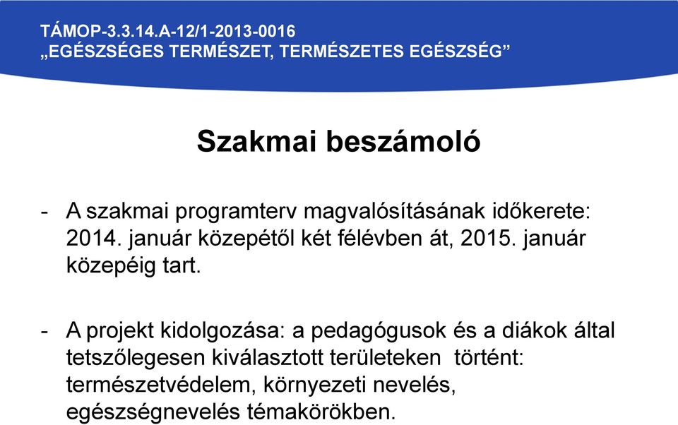 - A projekt kidolgozása: a pedagógusok és a diákok által tetszőlegesen