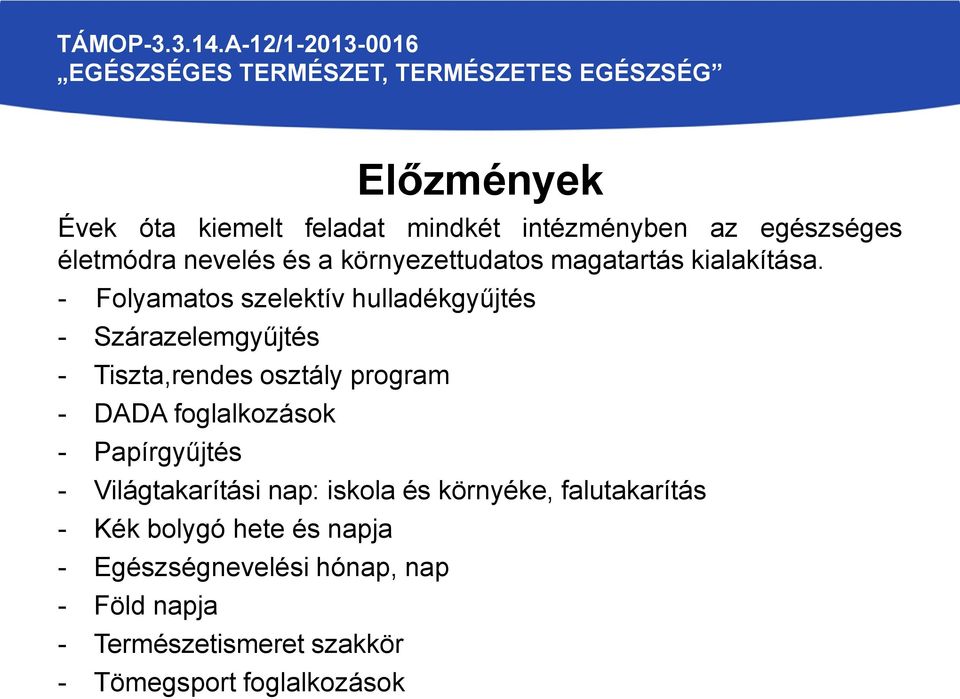 - Folyamatos szelektív hulladékgyűjtés - Szárazelemgyűjtés - Tiszta,rendes osztály program - DADA