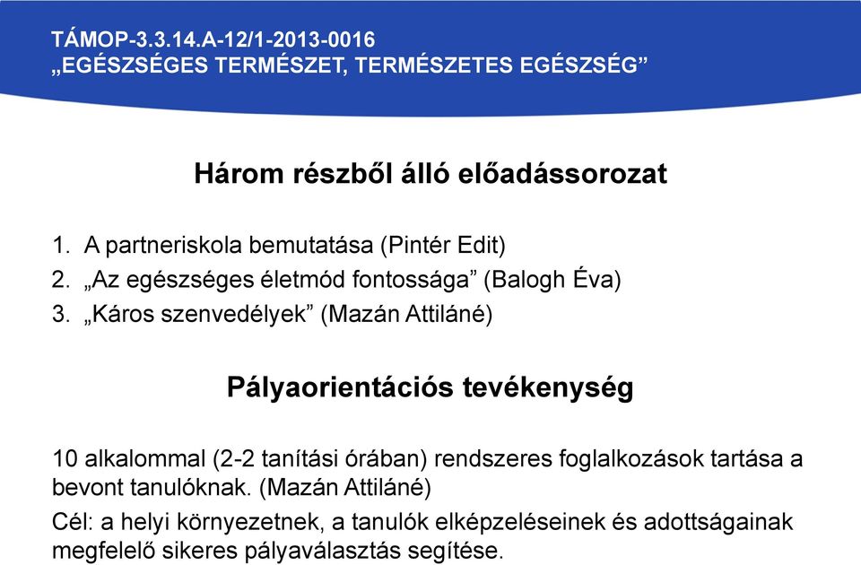 Káros szenvedélyek (Mazán Attiláné) Pályaorientációs tevékenység 10 alkalommal (2-2 tanítási órában)