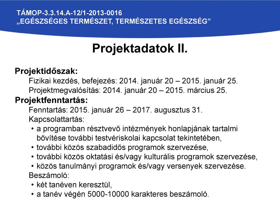 Kapcsolattartás: a programban résztvevő intézmények honlapjának tartalmi bővítése további testvériskolai kapcsolat tekintetében, további közös