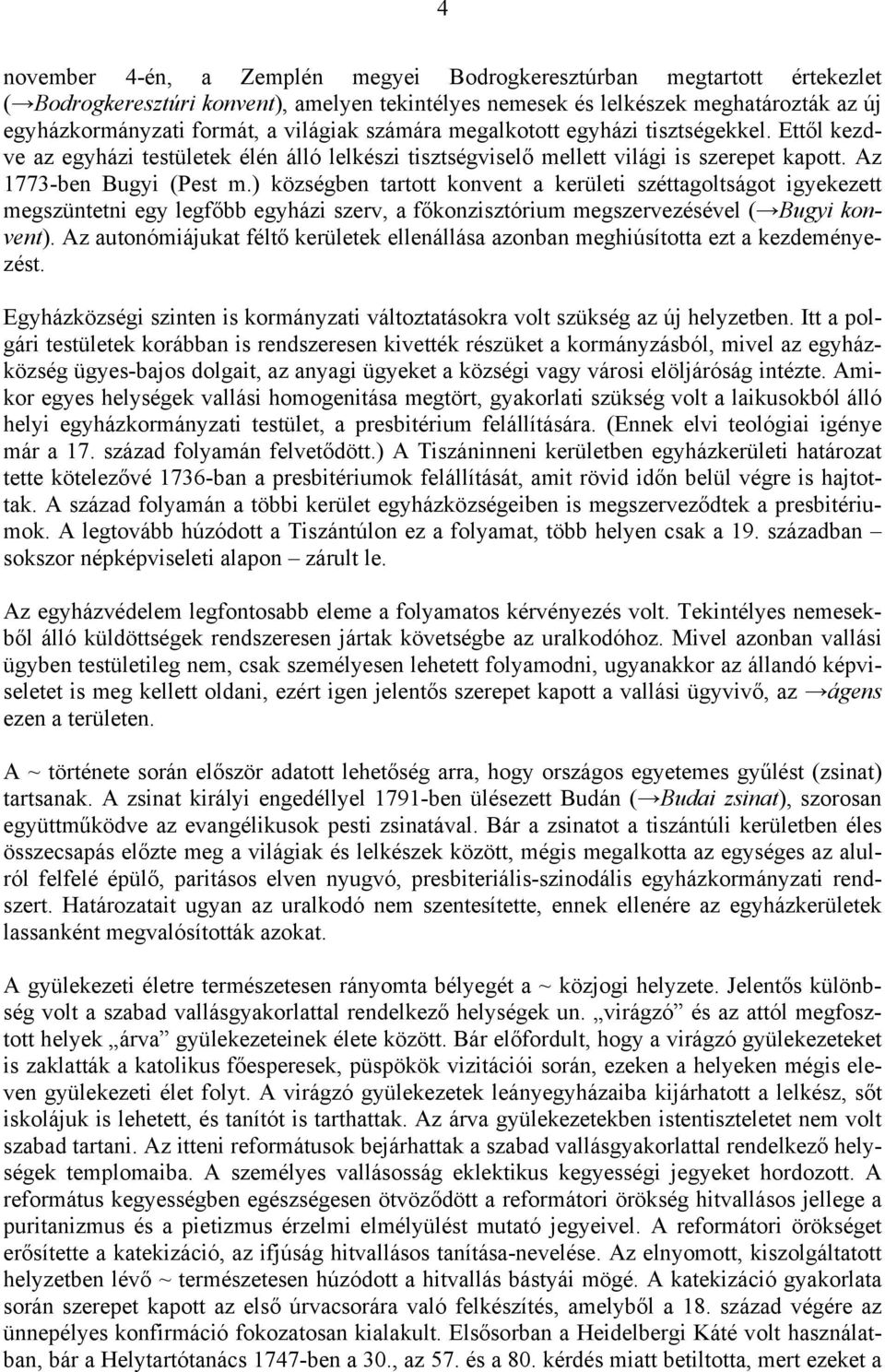 ) községben tartott konvent a kerületi széttagoltságot igyekezett megszüntetni egy legfőbb egyházi szerv, a főkonzisztórium megszervezésével ( Bugyi konvent).