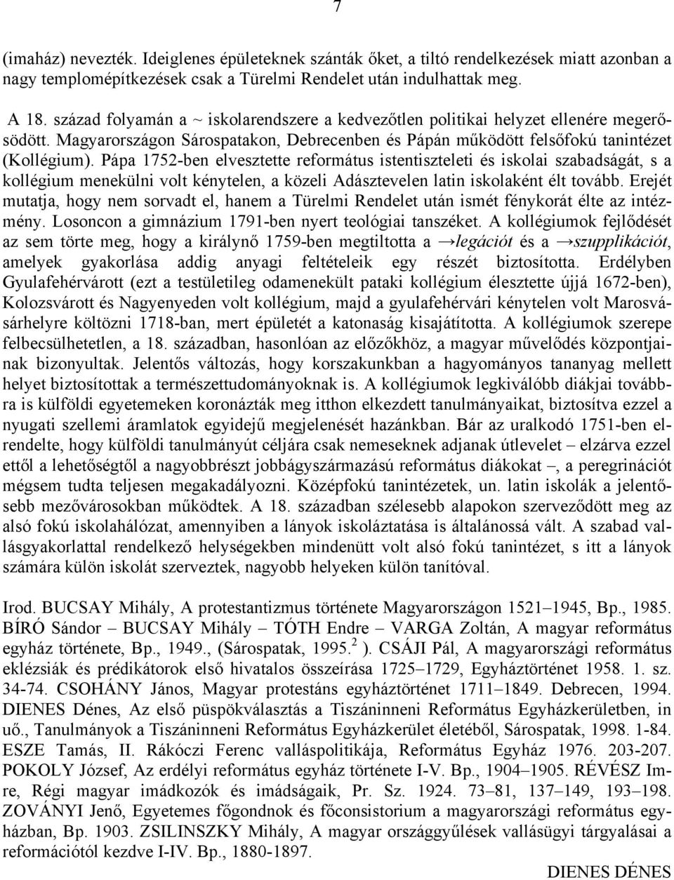 Pápa 1752-ben elvesztette református istentiszteleti és iskolai szabadságát, s a kollégium menekülni volt kénytelen, a közeli Adásztevelen latin iskolaként élt tovább.