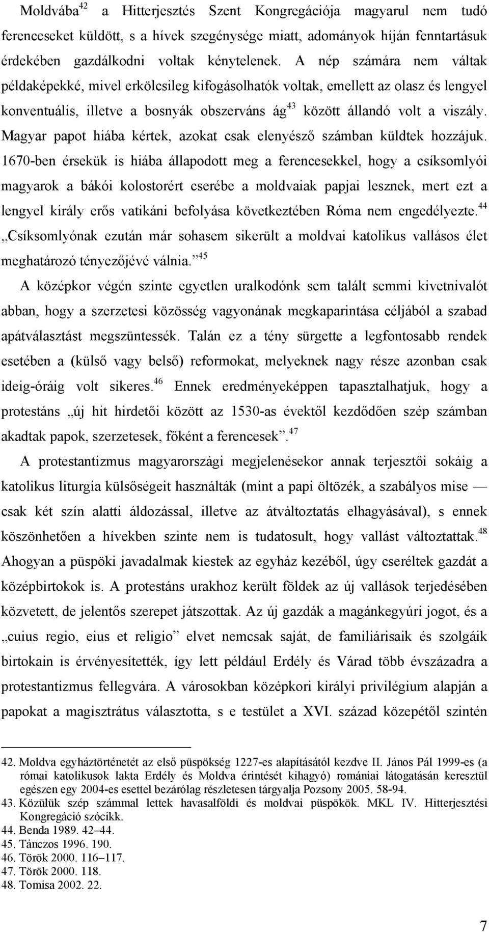 Magyar papot hiába kértek, azokat csak elenyésző számban küldtek hozzájuk.