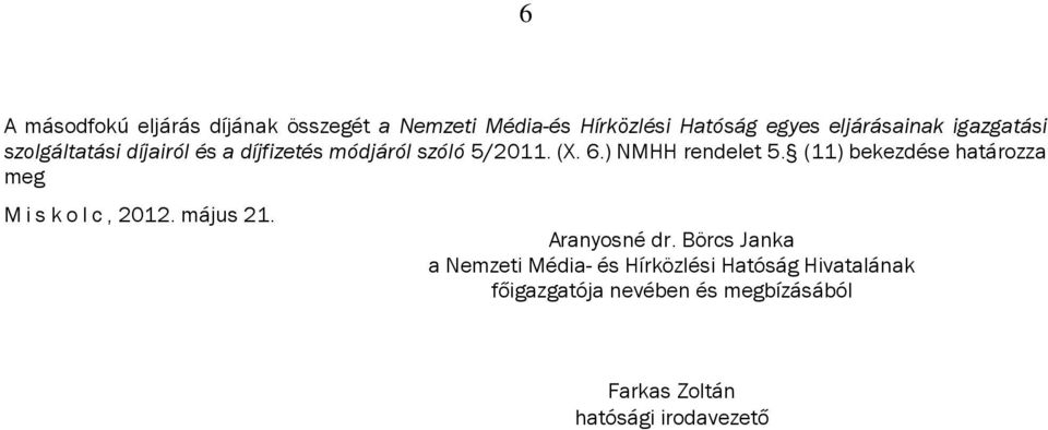 (11) bekezdése határozza meg Miskolc, 2012. május 21. Aranyosné dr.