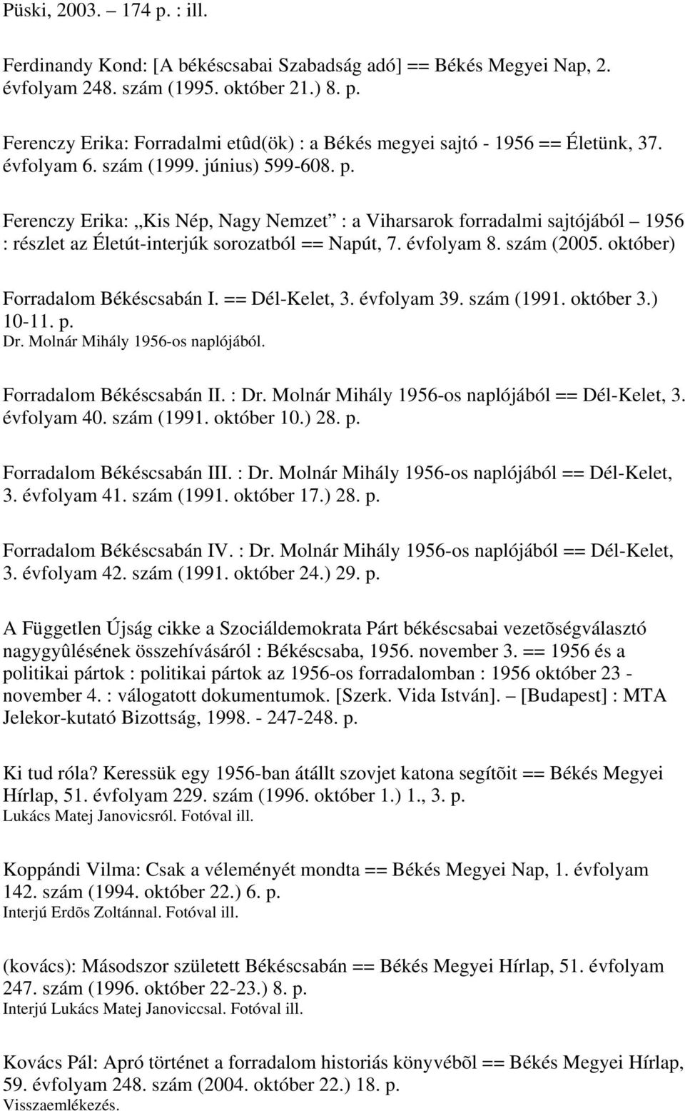 október) Forradalom Békéscsabán I. == Dél-Kelet, 3. évfolyam 39. szám (1991. október 3.) 10-11. p. Dr. Molnár Mihály 1956-os naplójából. Forradalom Békéscsabán II. : Dr.