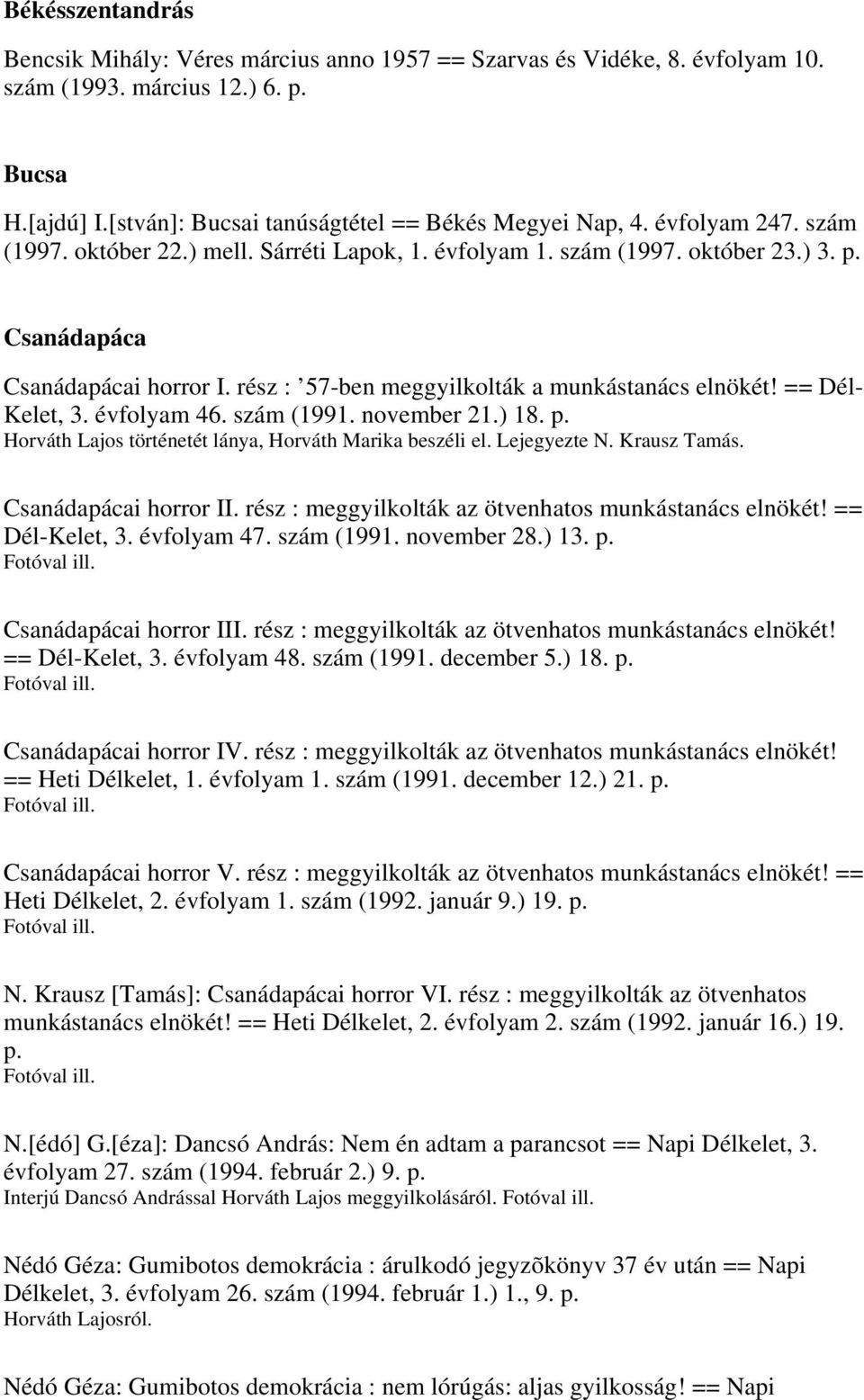 == Dél- Kelet, 3. évfolyam 46. szám (1991. november 21.) 18. p. Horváth Lajos történetét lánya, Horváth Marika beszéli el. Lejegyezte N. Krausz Tamás. Csanádapácai horror II.