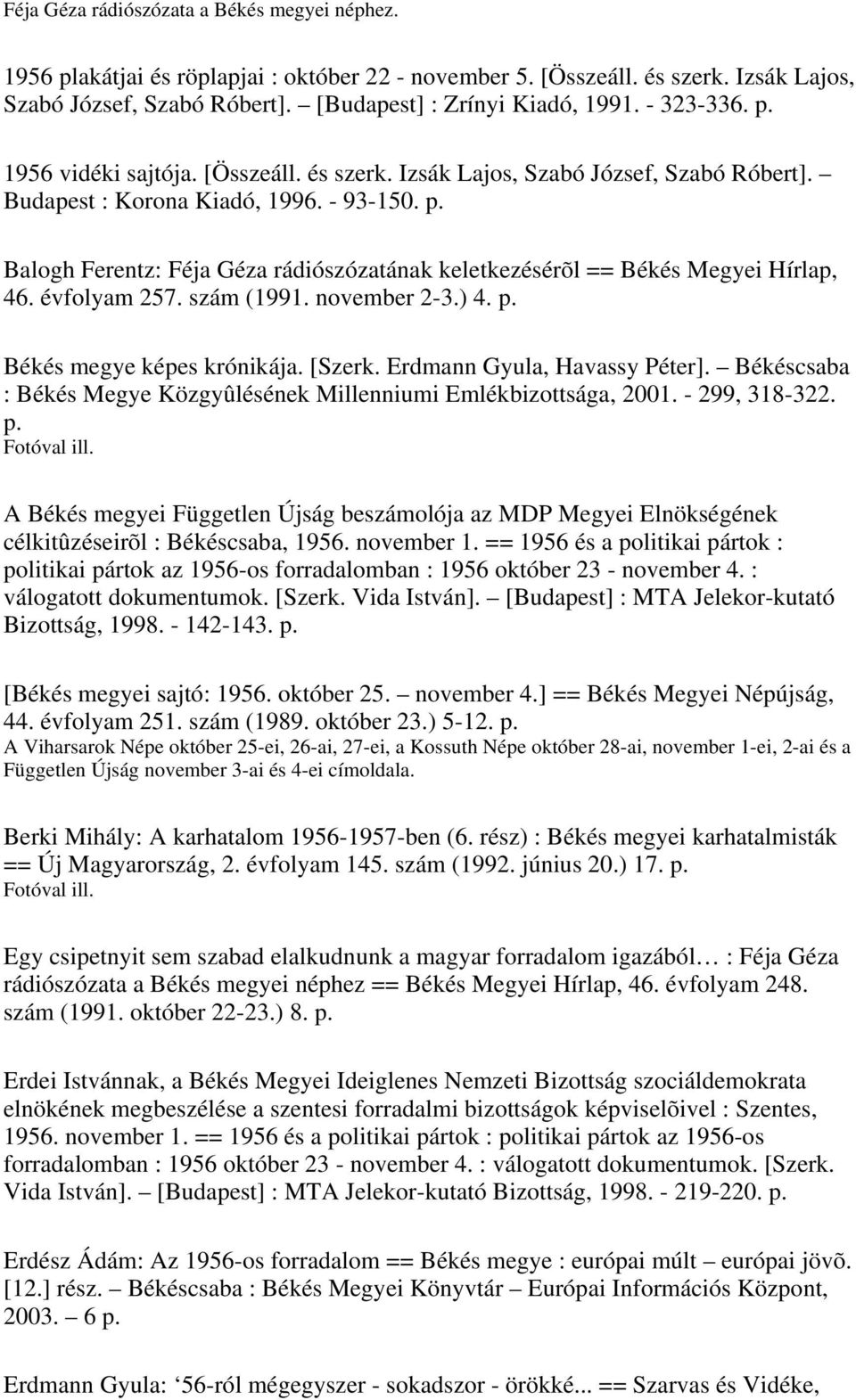 évfolyam 257. szám (1991. november 2-3.) 4. p. Békés megye képes krónikája. [Szerk. Erdmann Gyula, Havassy Péter]. Békéscsaba : Békés Megye Közgyûlésének Millenniumi Emlékbizottsága, 2001.