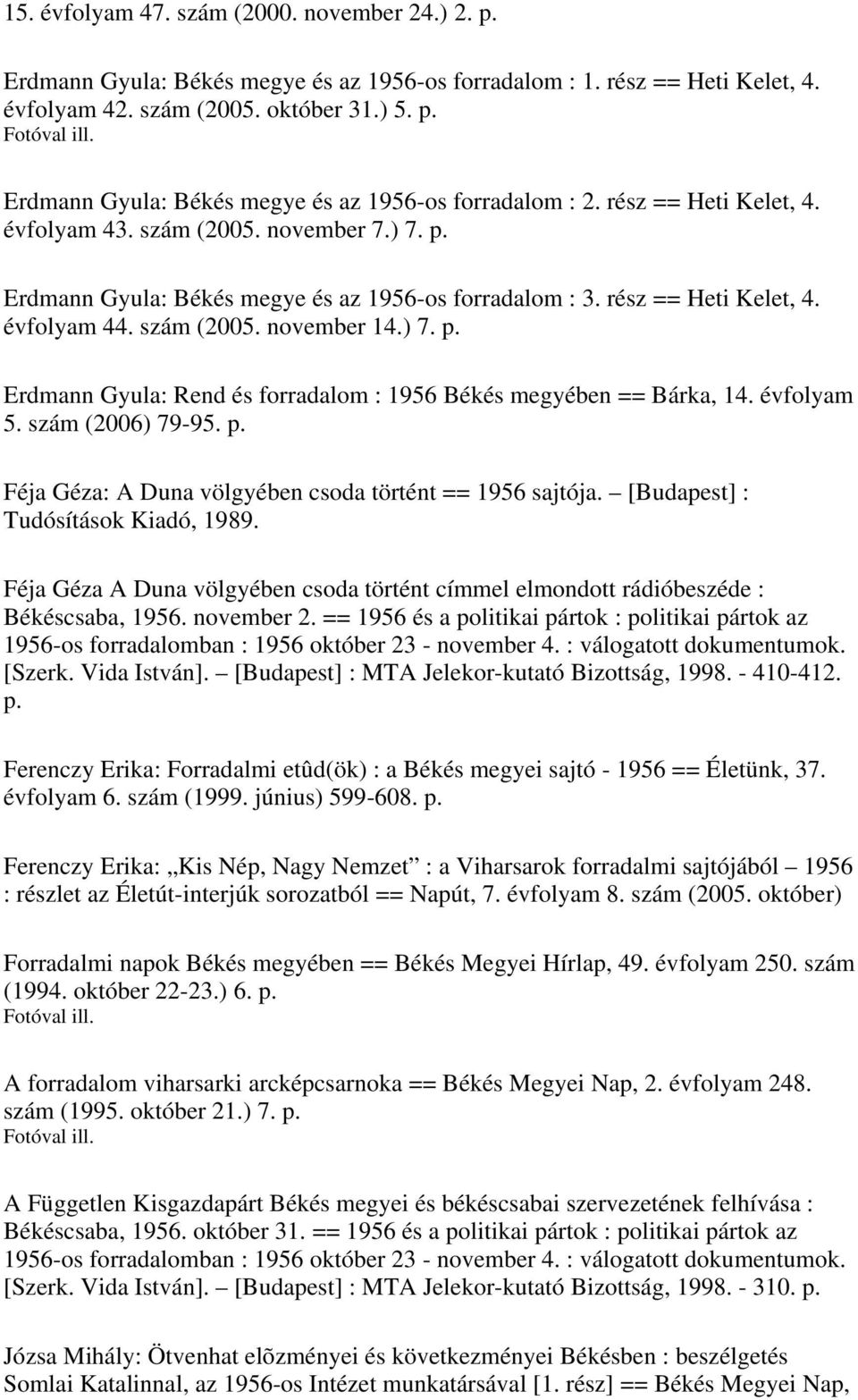 évfolyam 5. szám (2006) 79-95. p. Féja Géza: A Duna völgyében csoda történt == 1956 sajtója. [Budapest] : Tudósítások Kiadó, 1989.