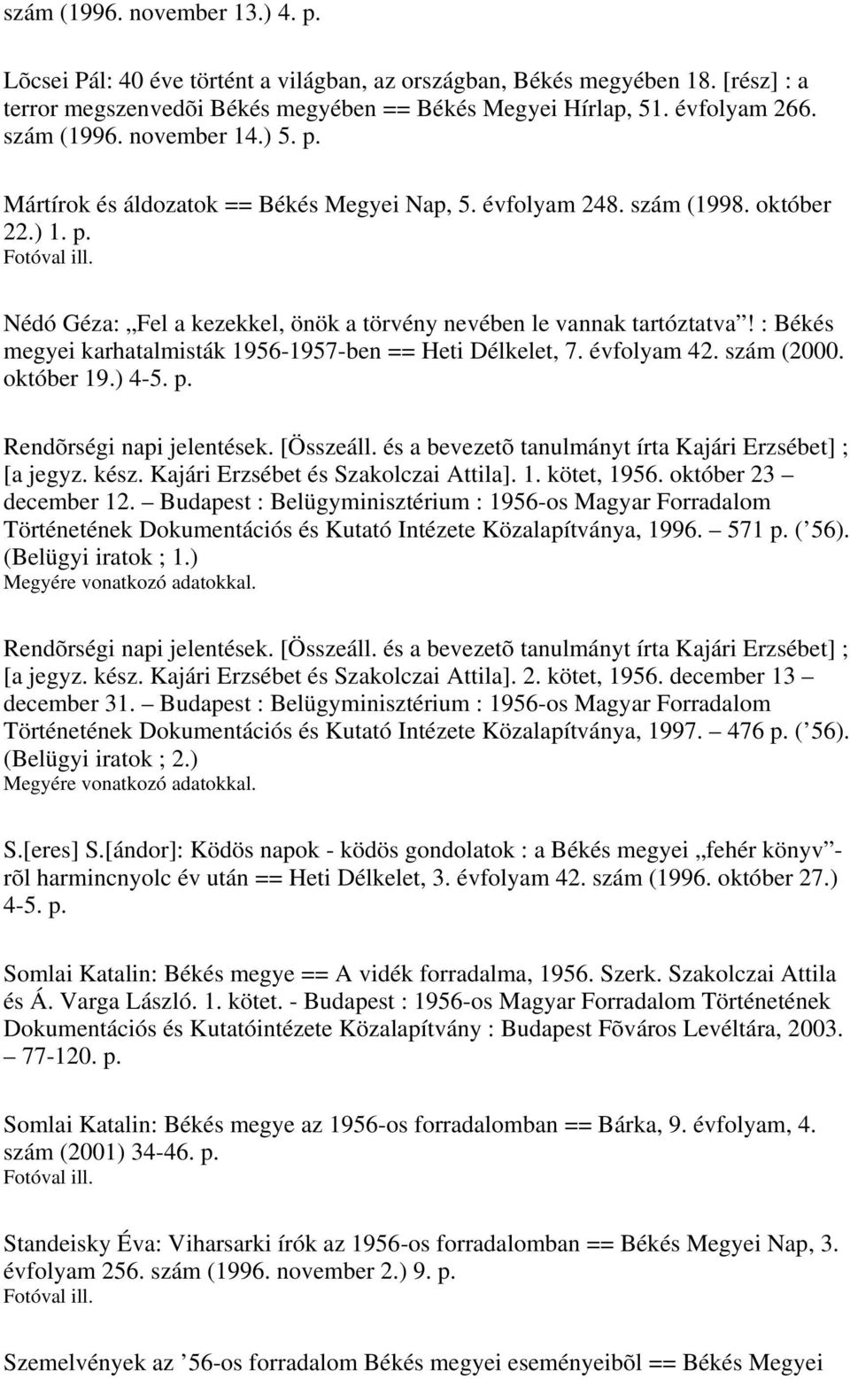 : Békés megyei karhatalmisták 1956-1957-ben == Heti Délkelet, 7. évfolyam 42. szám (2000. október 19.) 4-5. p. Rendõrségi napi jelentések. [Összeáll.