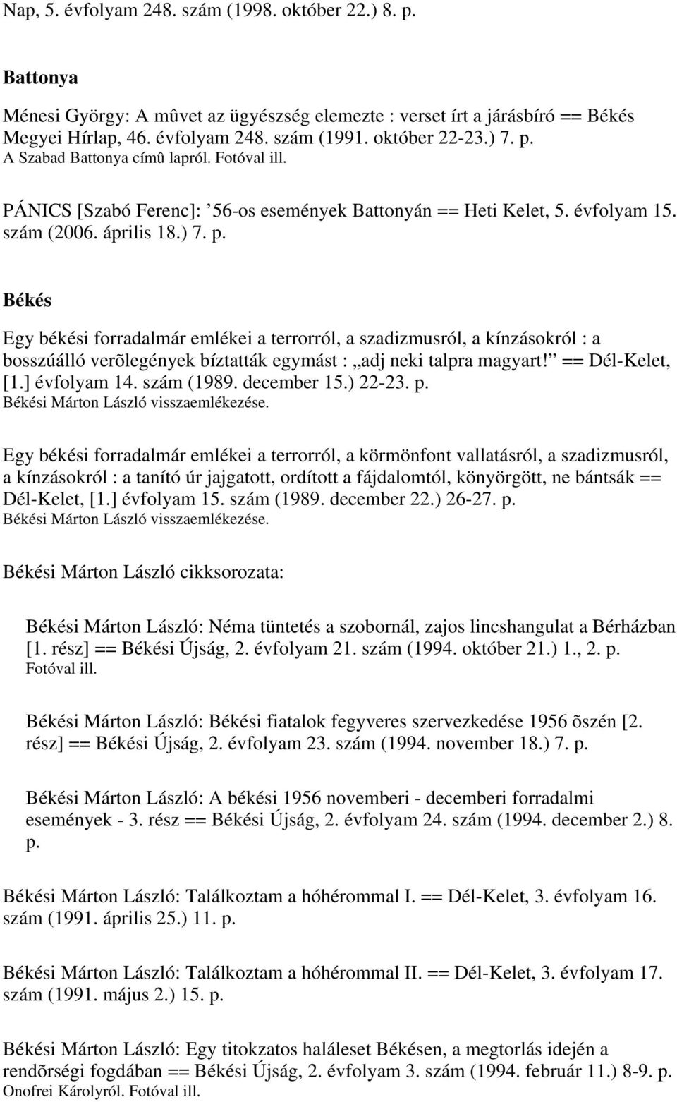 == Dél-Kelet, [1.] évfolyam 14. szám (1989. december 15.) 22-23. p. Békési Márton László visszaemlékezése.