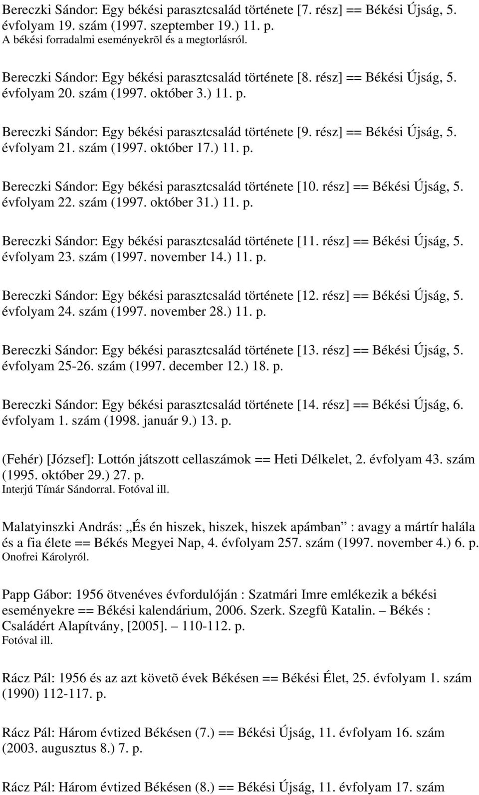 rész] == Békési Újság, 5. évfolyam 21. szám (1997. október 17.) 11. p. Bereczki Sándor: Egy békési parasztcsalád története [10. rész] == Békési Újság, 5. évfolyam 22. szám (1997. október 31.) 11. p. Bereczki Sándor: Egy békési parasztcsalád története [11.