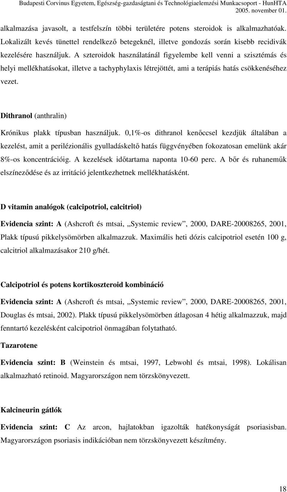 Dithranol (anthralin) Krónikus plakk típusban használjuk.