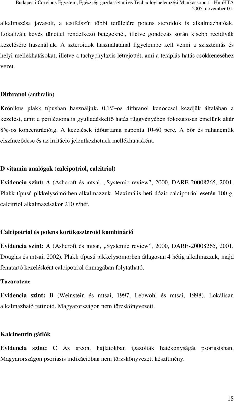 Dithranol (anthralin) Krónikus plakk típusban használjuk.