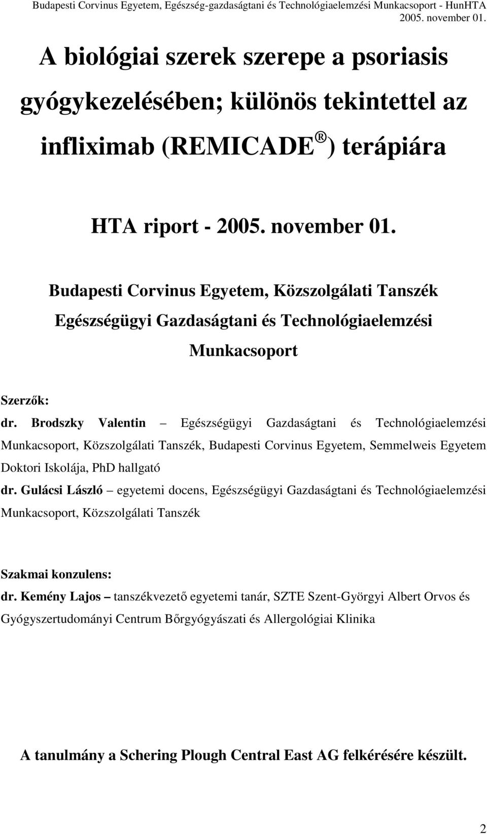 Brodszky Valentin Egészségügyi Gazdaságtani és Technológiaelemzési Munkacsoport, Közszolgálati Tanszék, Budapesti Corvinus Egyetem, Semmelweis Egyetem Doktori Iskolája, PhD hallgató dr.