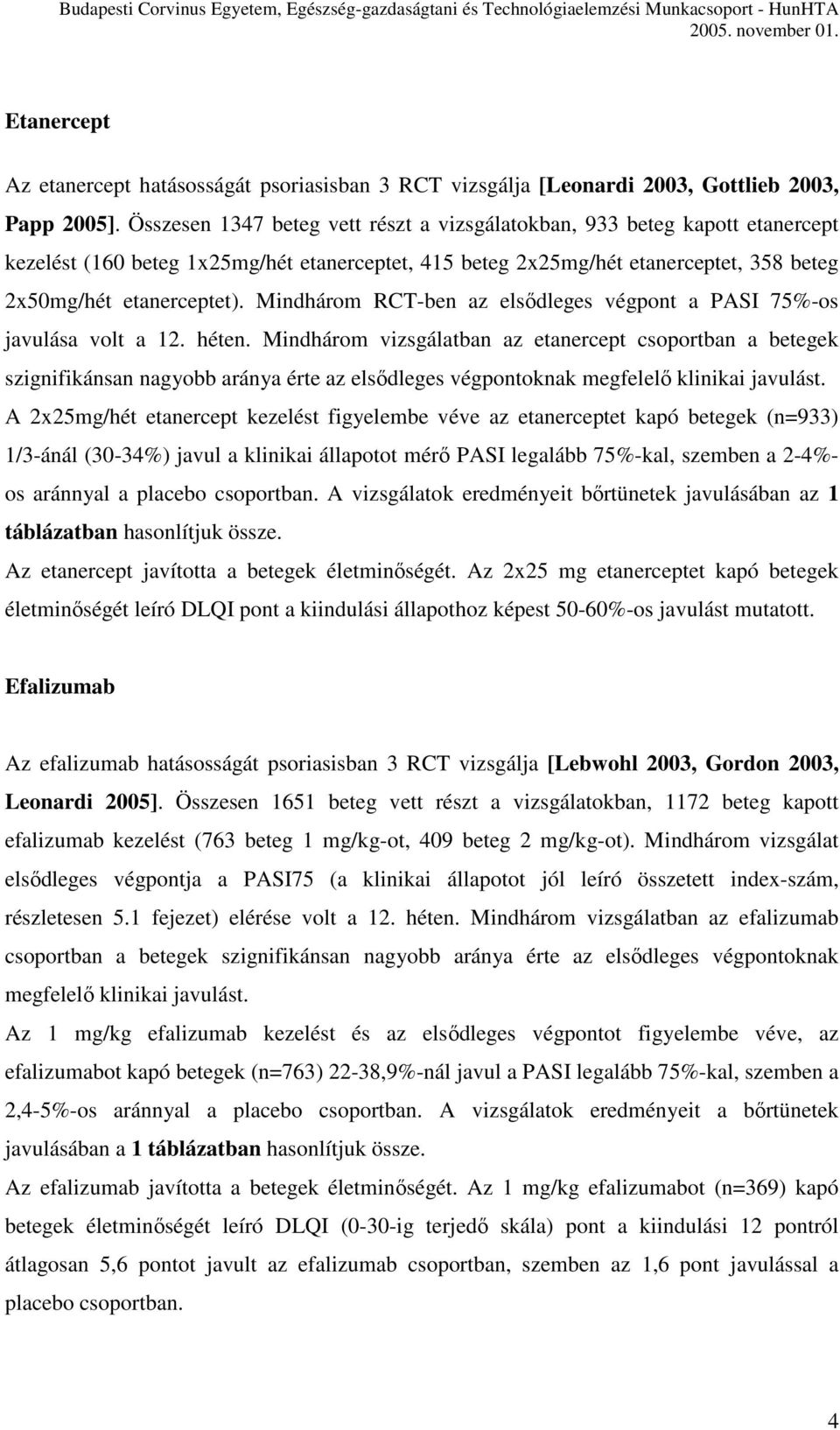 Mindhárom RCT-ben az elsődleges végpont a PASI 75%-os javulása volt a 12. héten.