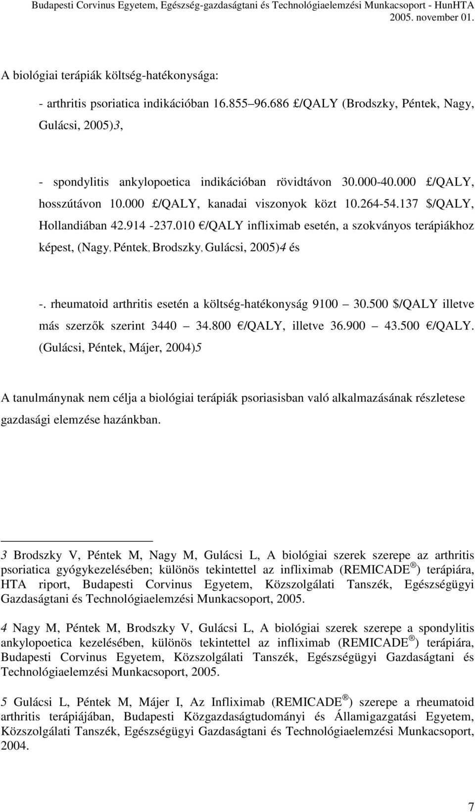 010 /QALY infliximab esetén, a szokványos terápiákhoz képest, (Nagy, Péntek, Brodszky, Gulácsi, 2005)4 és -. rheumatoid arthritis esetén a költség-hatékonyság 9100 30.
