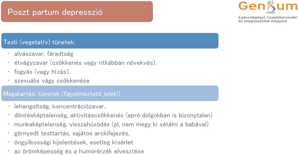 ) lehangoltság, koncentrációzavar, döntésképtelenség, aktivitáscsökkenés (apró dolgokban is bizonytalan) munkaképtelenség,