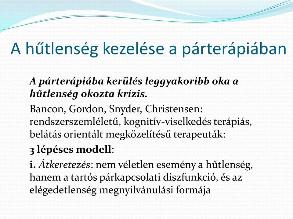 Bancon, Gordon, Snyder, Christensen: rendszerszemléletű, kognitív-viselkedés terápiás, belátás