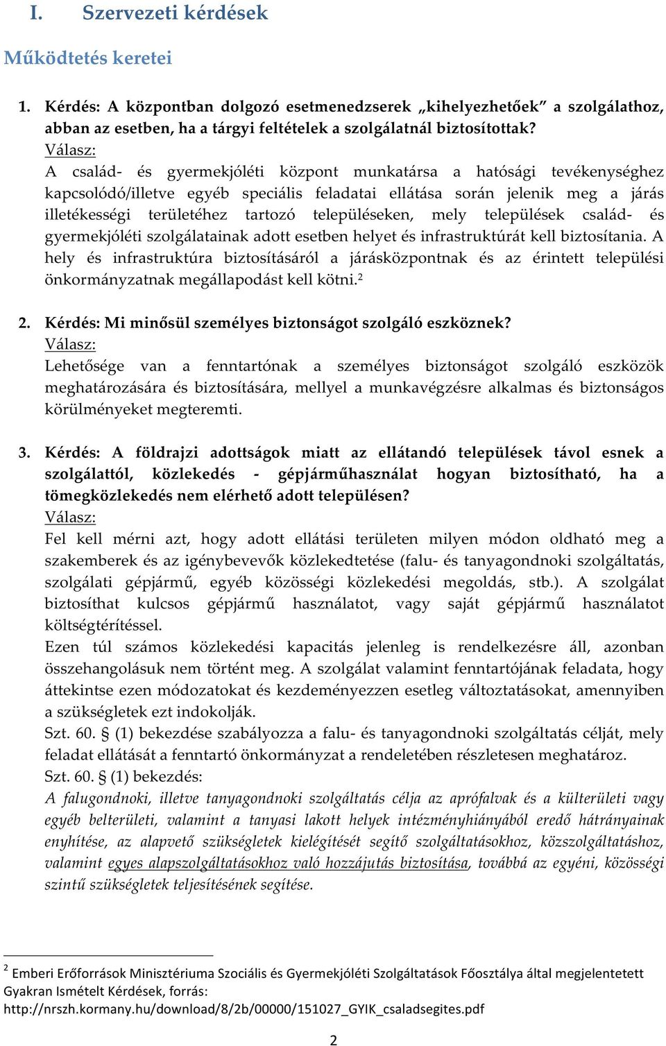 településeken, mely települések család- és gyermekjóléti szolgálatainak adott esetben helyet és infrastruktúrát kell biztosítania.