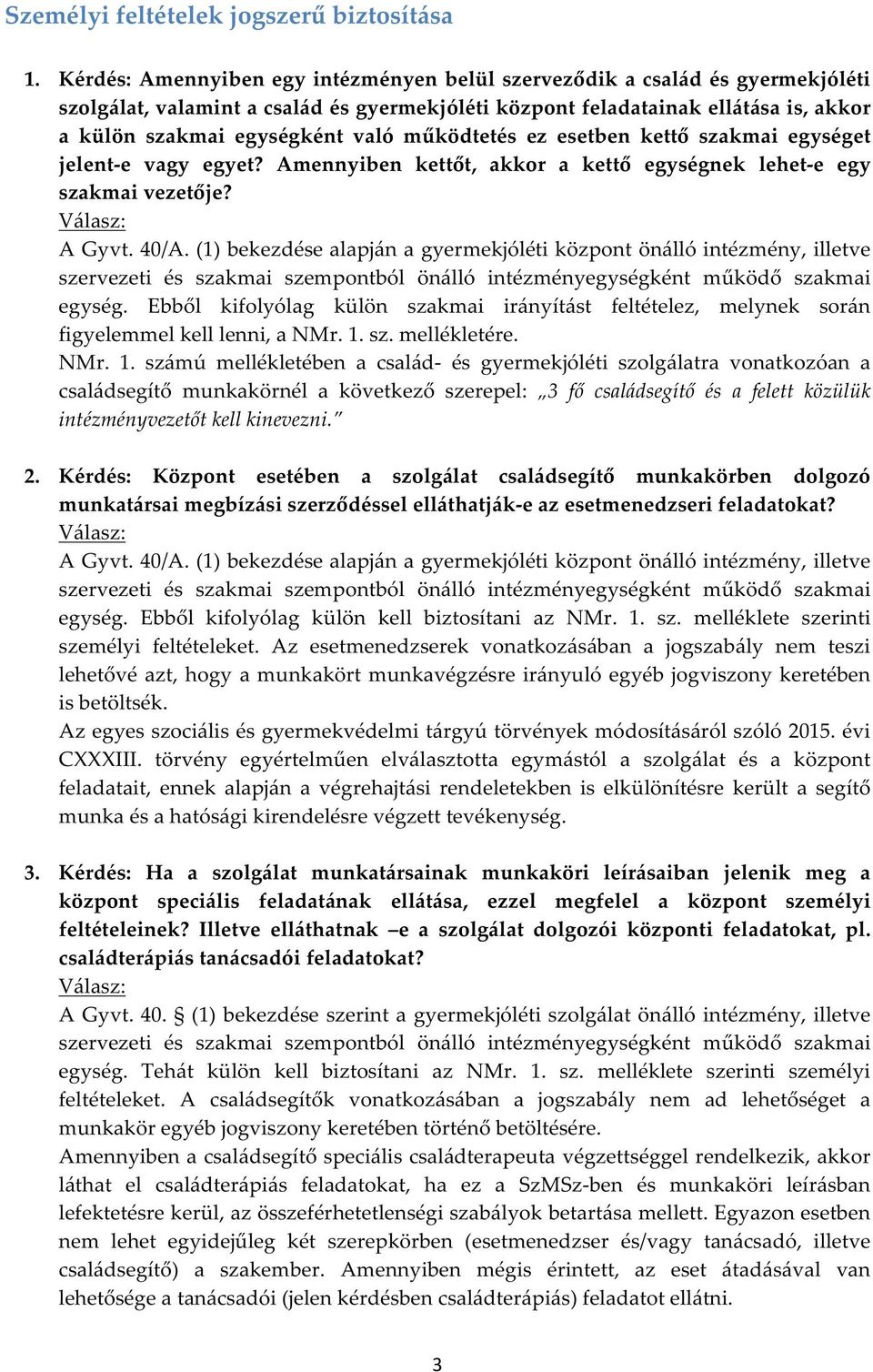 működtetés ez esetben kettő szakmai egységet jelent-e vagy egyet? Amennyiben kettőt, akkor a kettő egységnek lehet-e egy szakmai vezetője? A Gyvt. 40/A.