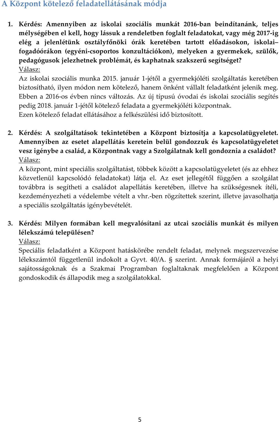 keretében tartott előadásokon, iskolai fogadóórákon (egyéni-csoportos konzultációkon), melyeken a gyermekek, szülők, pedagógusok jelezhetnek problémát, és kaphatnak szakszerű segítséget?