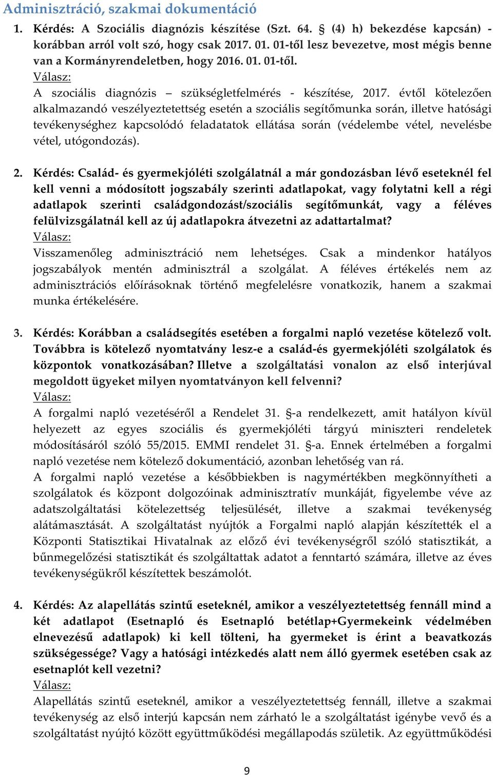évtől kötelezően alkalmazandó veszélyeztetettség esetén a szociális segítőmunka során, illetve hatósági tevékenységhez kapcsolódó feladatatok ellátása során (védelembe vétel, nevelésbe vétel,