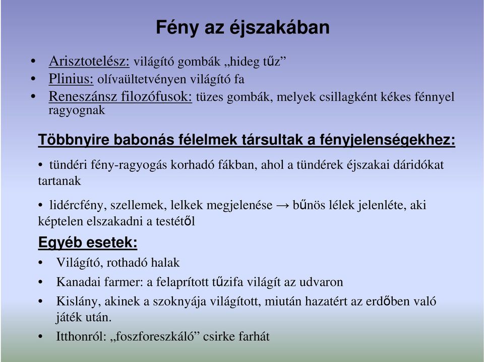 tartanak lidércfény, szellemek, lelkek megjelenése bőnös lélek jelenléte, aki képtelen elszakadni a testétıl Egyéb esetek: Világító, rothadó halak Kanadai