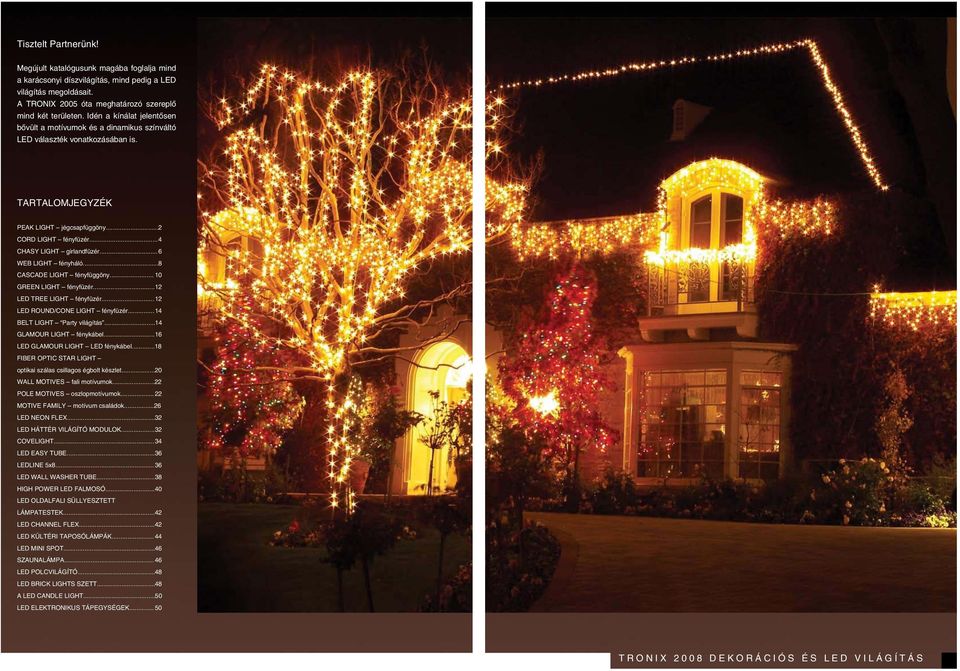 ..12 GLAMOUR LIGHT fénykábel...16 LED GLAMOUR LIGHT LED fénykábel...18 optikai szálas csillagos égbolt készlet...20 WALL MOTIVES fali motívumok.