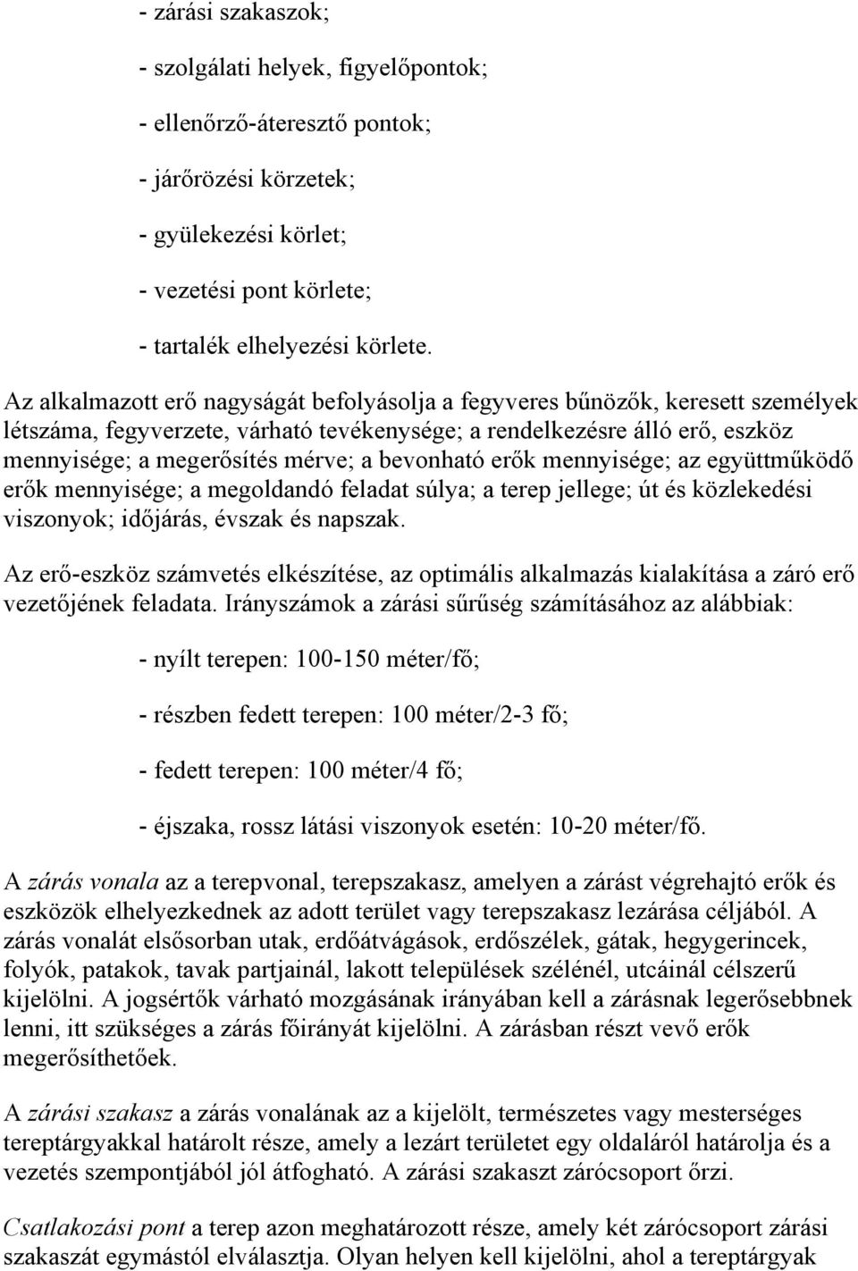 bevonható erők mennyisége; az együttműködő erők mennyisége; a megoldandó feladat súlya; a terep jellege; út és közlekedési viszonyok; időjárás, évszak és napszak.