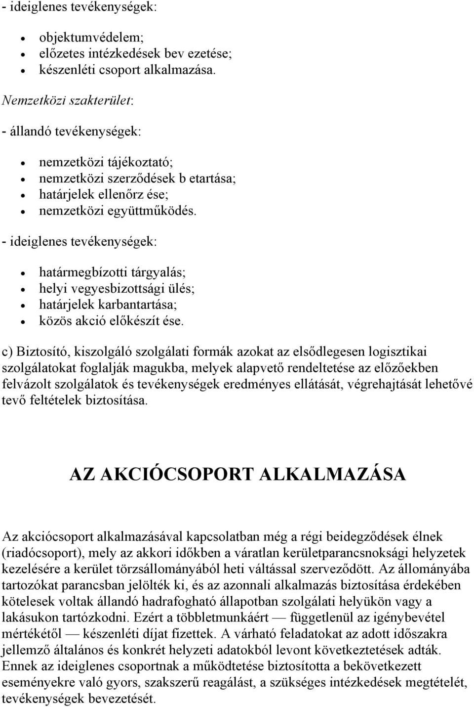 - ideiglenes tevékenységek: határmegbízotti tárgyalás; helyi vegyesbizottsági ülés; határjelek karbantartása; közös akció előkészít ése.