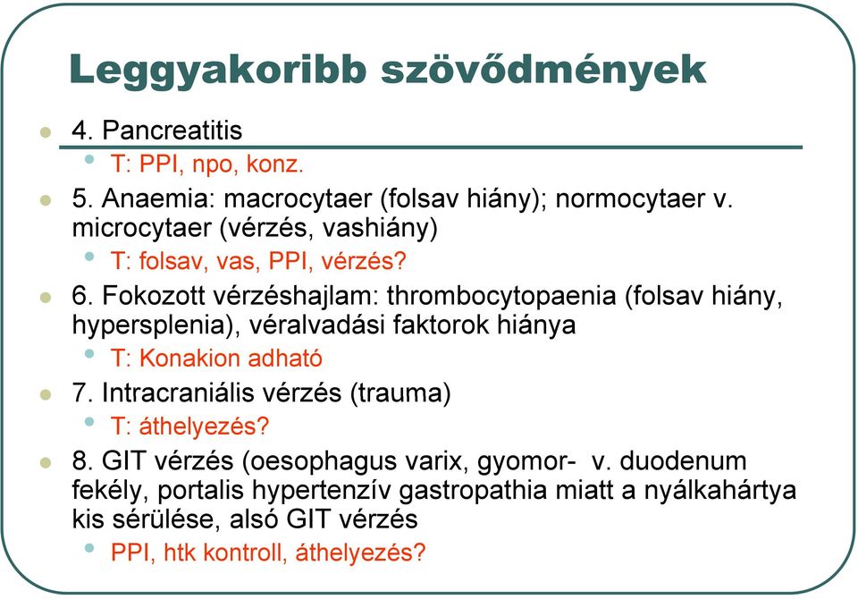 Fokozott vérzéshajlam: thrombocytopaenia (folsav hiány, hypersplenia), véralvadási faktorok hiánya T: Konakion adható 7.
