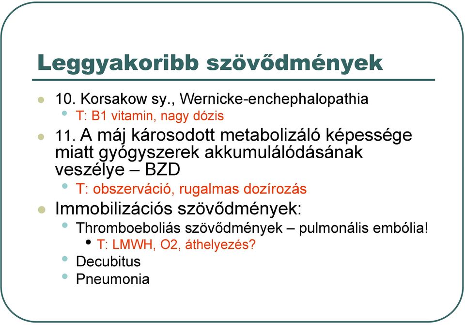 A máj károsodott metabolizáló képessége miatt gyógyszerek akkumulálódásának veszélye