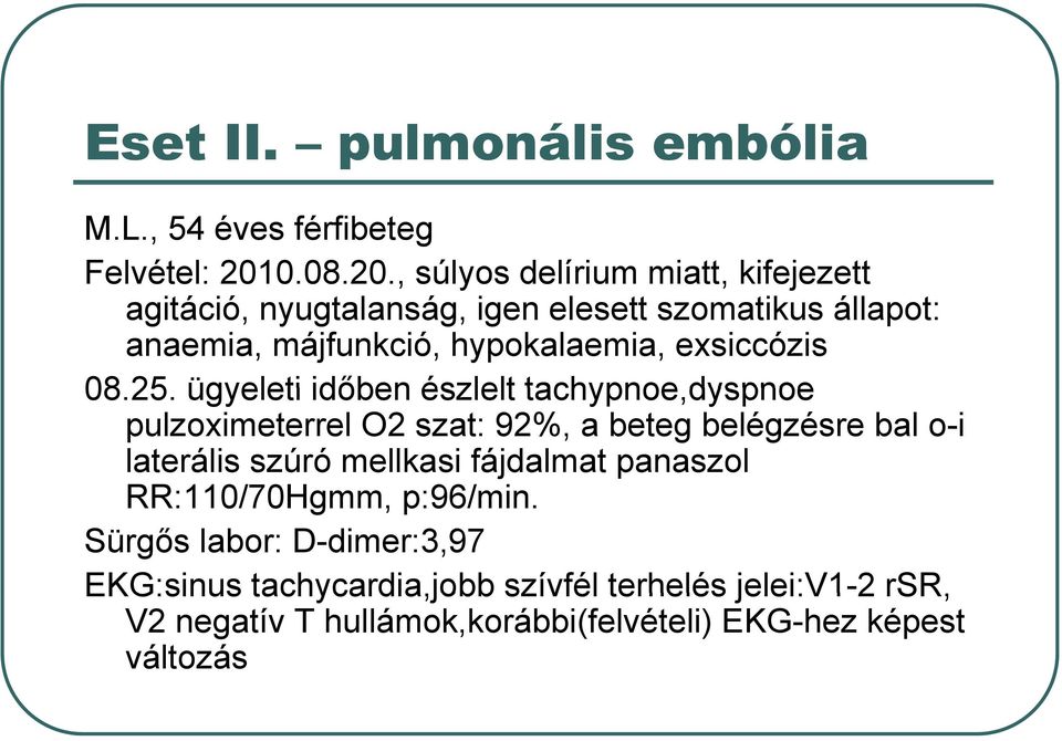, súlyos delírium miatt, kifejezett agitáció, nyugtalanság, igen elesett szomatikus állapot: anaemia, májfunkció, hypokalaemia,