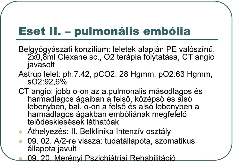pulmonalis másodlagos és harmadlagos ágaiban a felső, középső és alsó lebenyben, bal.