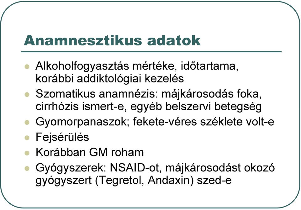 belszervi betegség Gyomorpanaszok; fekete-véres széklete volt-e Fejsérülés Korábban