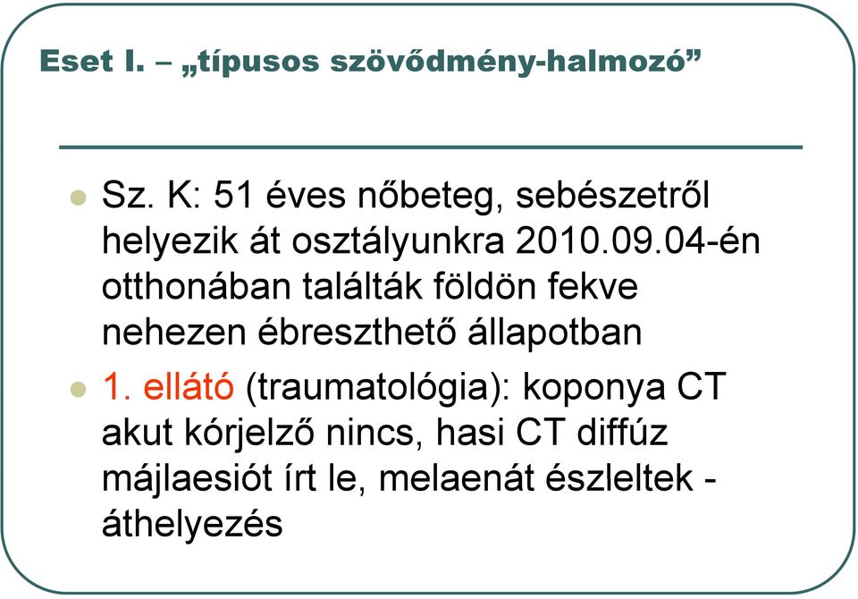 04-én 09 04 otthonában találták földön fekve nehezen ébreszthető állapotban