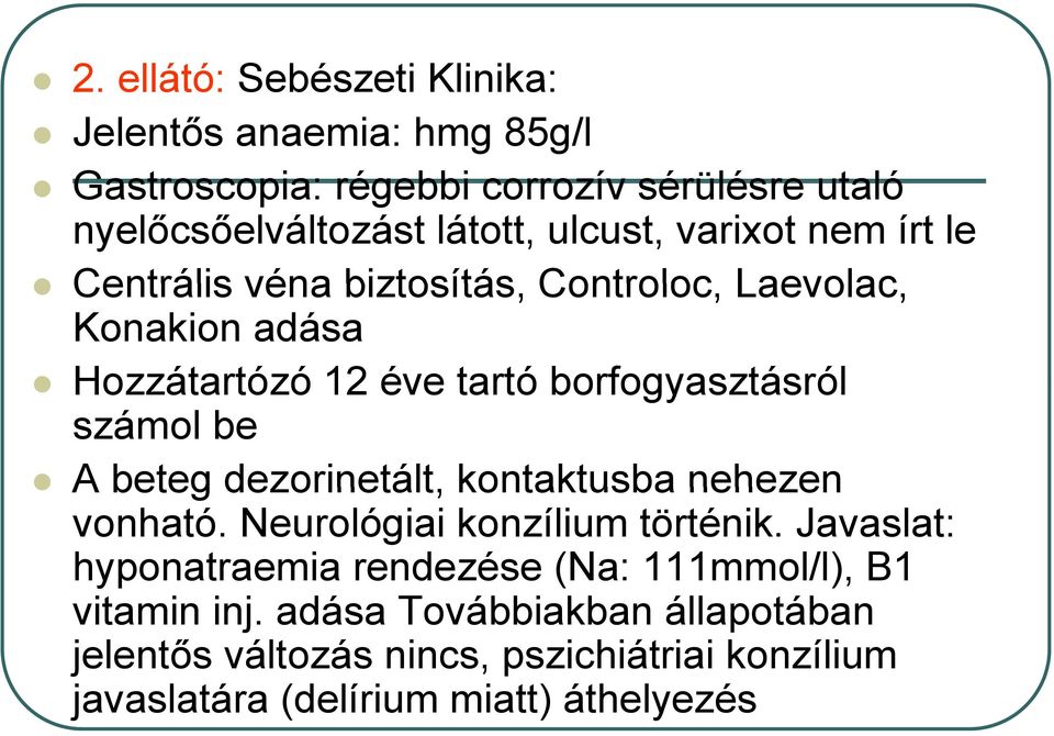 számol be A beteg dezorinetált, kontaktusba nehezen vonható. Neurológiai konzílium történik.