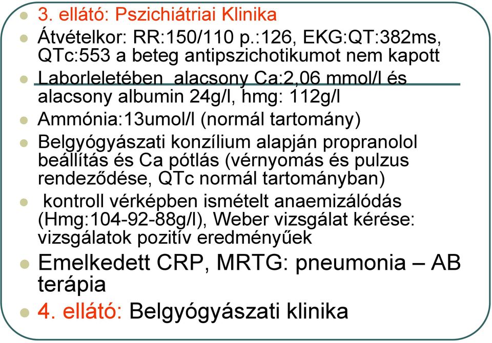 112g/l Ammónia:13umol/l (normál tartomány) Belgyógyászati konzílium alapján propranolol beállítás és Ca pótlás (vérnyomás és pulzus