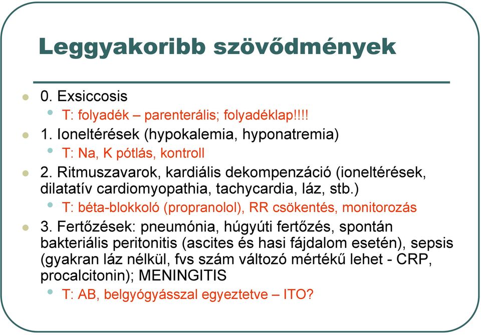 Ritmuszavarok, kardiális dekompenzáció (ioneltérések, dilatatív cardiomyopathia, tachycardia, láz, stb.