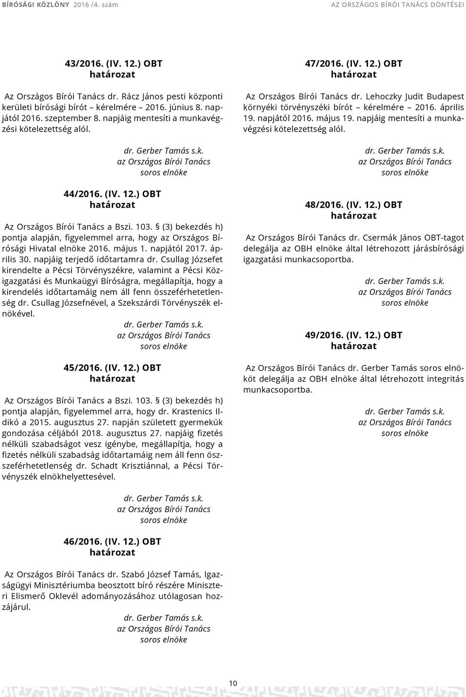 (3) bekezdés h) pontja alapján, figyelemmel arra, hogy az Országos Bírósági Hivatal 2016. május 1. napjától 2017. április 30. napjáig terjedő időtartamra dr.