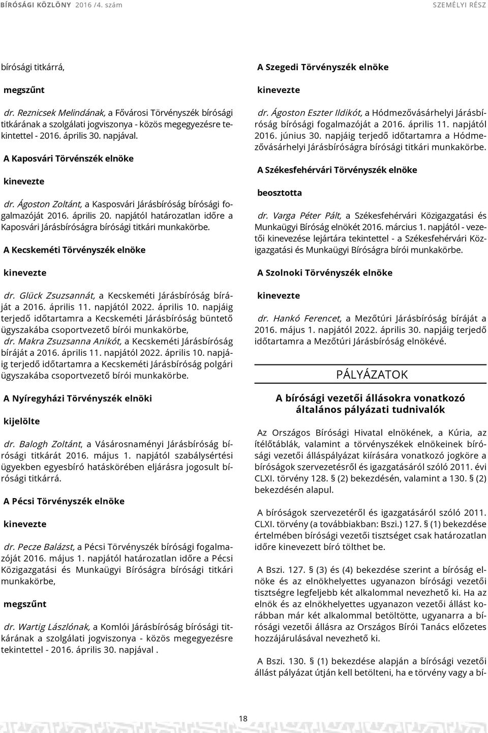 A Kecskeméti Törvényszék kinevezte dr. Glück Zsuzsannát, a Kecskeméti Járásbíróság bíráját a 2016. április 11. napjától 2022. április 10.