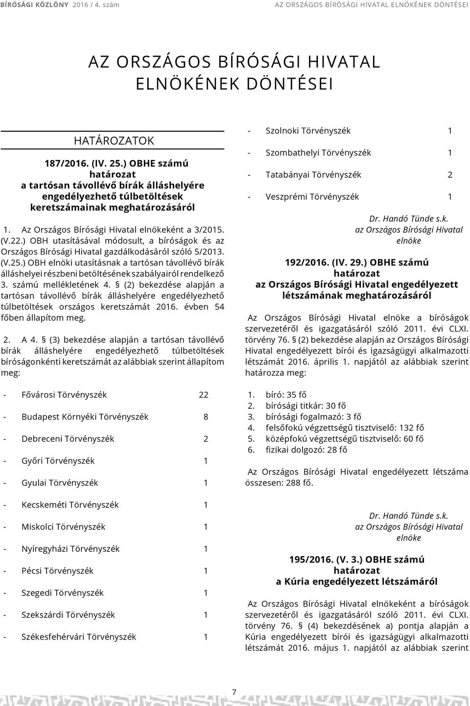 ) OBH utasításával módosult, a bíróságok és az Országos Bírósági Hivatal gazdálkodásáról szóló 5/2013. (V.25.