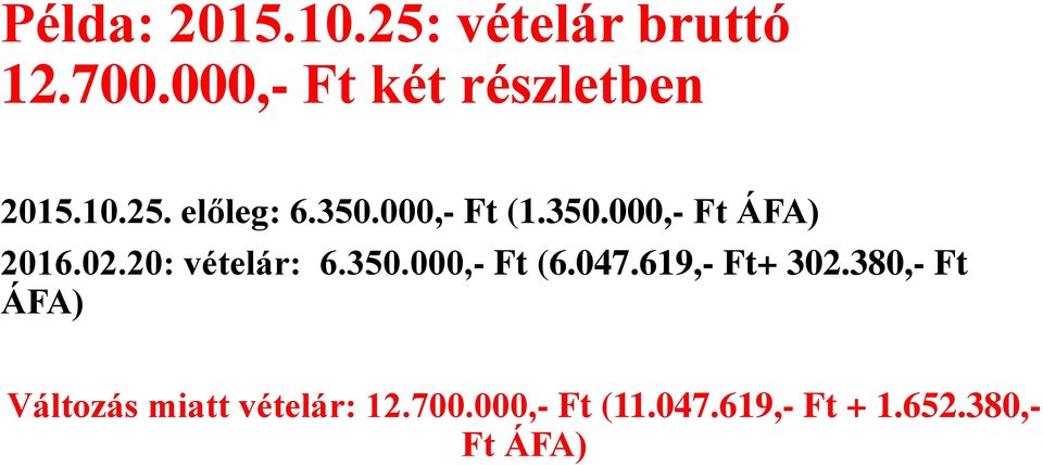 000,- Ft (1.350.000,- Ft ÁFA) 2016.02.20: vételár: 6.350.000,- Ft (6.