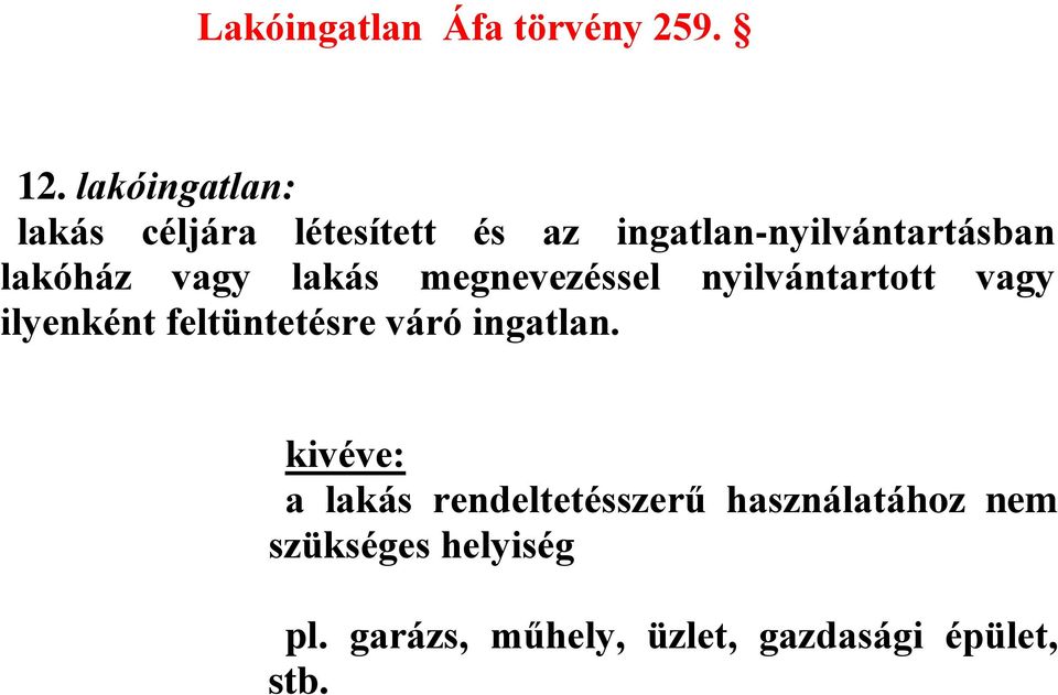 vagy lakás megnevezéssel nyilvántartott vagy ilyenként feltüntetésre váró