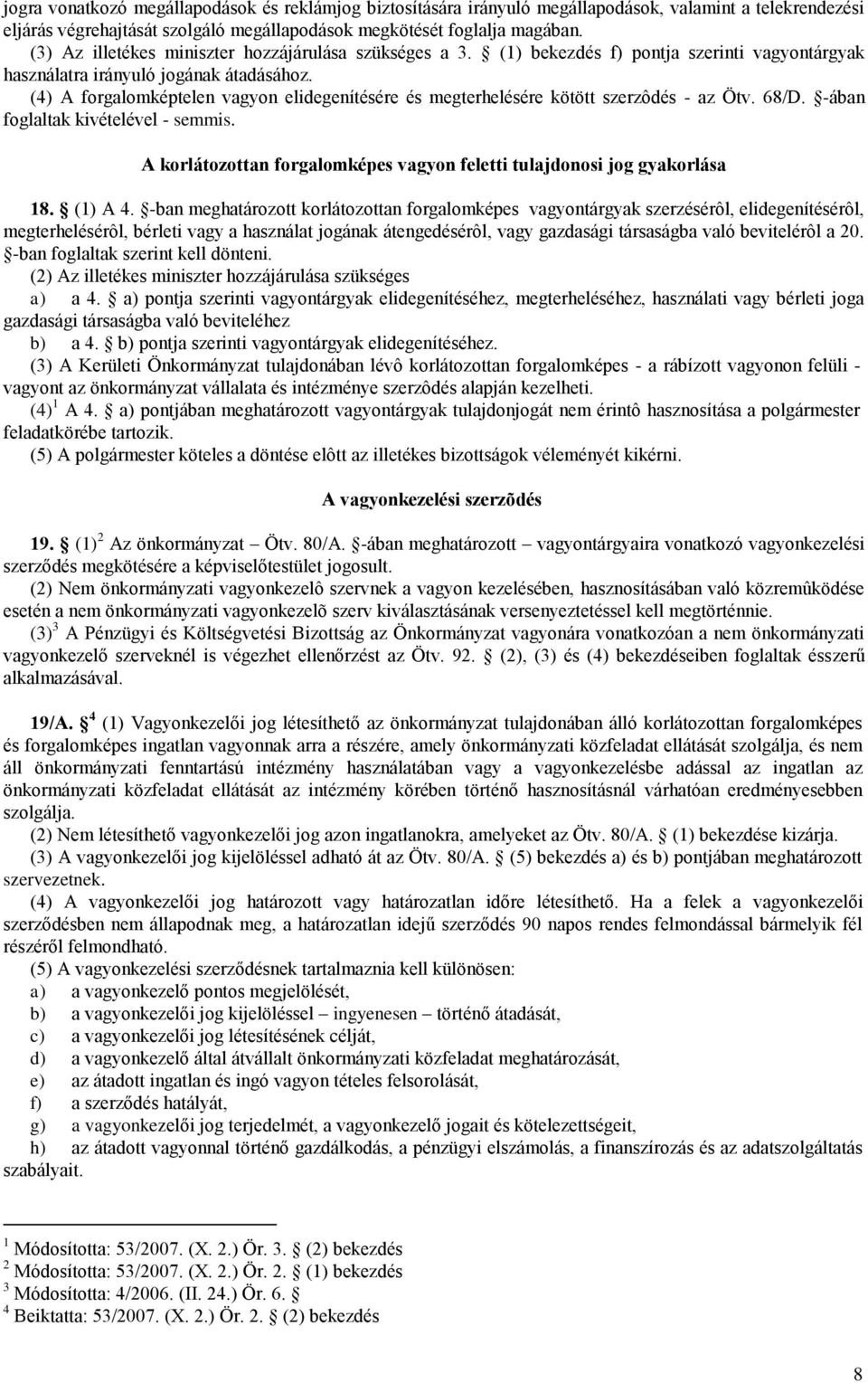 (4) A forgalomképtelen vagyon elidegenítésére és megterhelésére kötött szerzôdés - az Ötv. 68/D. -ában foglaltak kivételével - semmis.