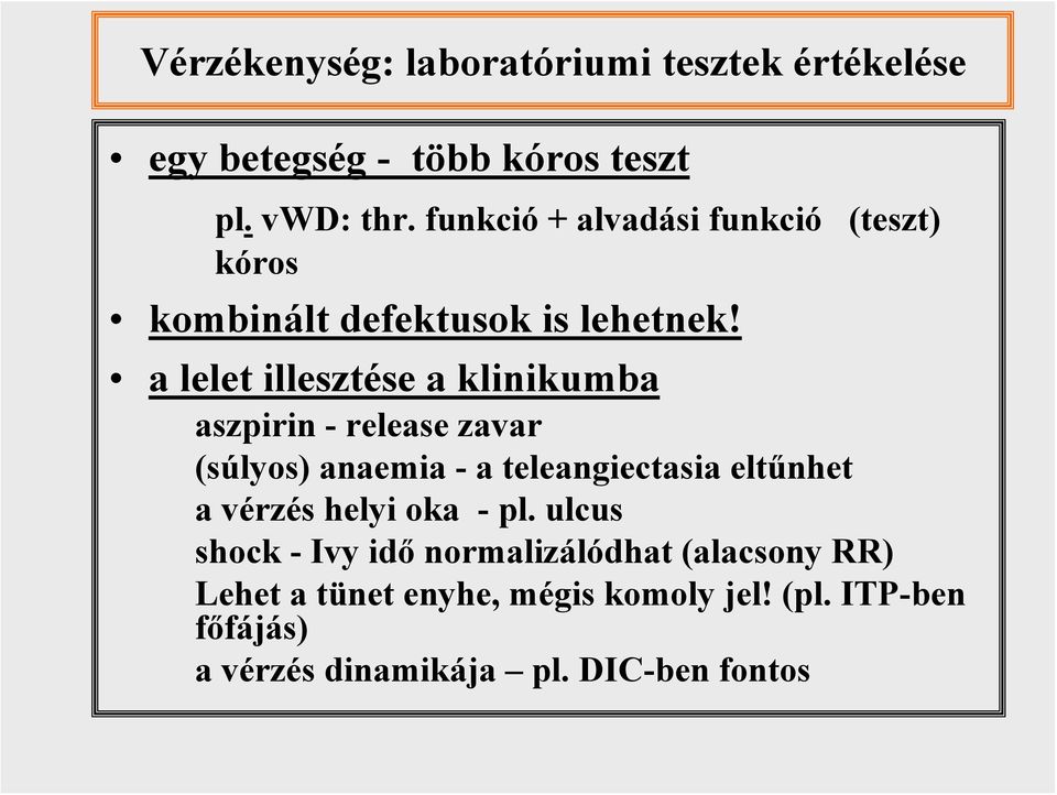 (teszt) a lelet illesztése a klinikumba aszpirin - release zavar (súlyos) anaemia - a teleangiectasia eltűnhet